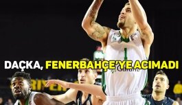 Daçka, Fenerbahçe'ye acımadı!